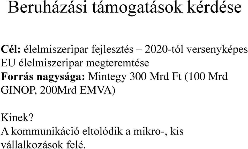 nagysága: Mintegy 300 Mrd Ft (100 Mrd GINOP, 200Mrd EMVA)