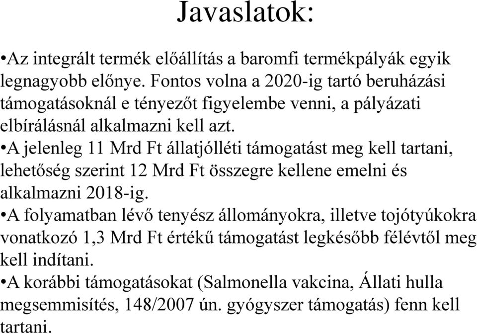 A jelenleg 11 Mrd Ft állatjólléti támogatást meg kell tartani, lehetőség szerint 12 Mrd Ft összegre kellene emelni és alkalmazni 2018-ig.