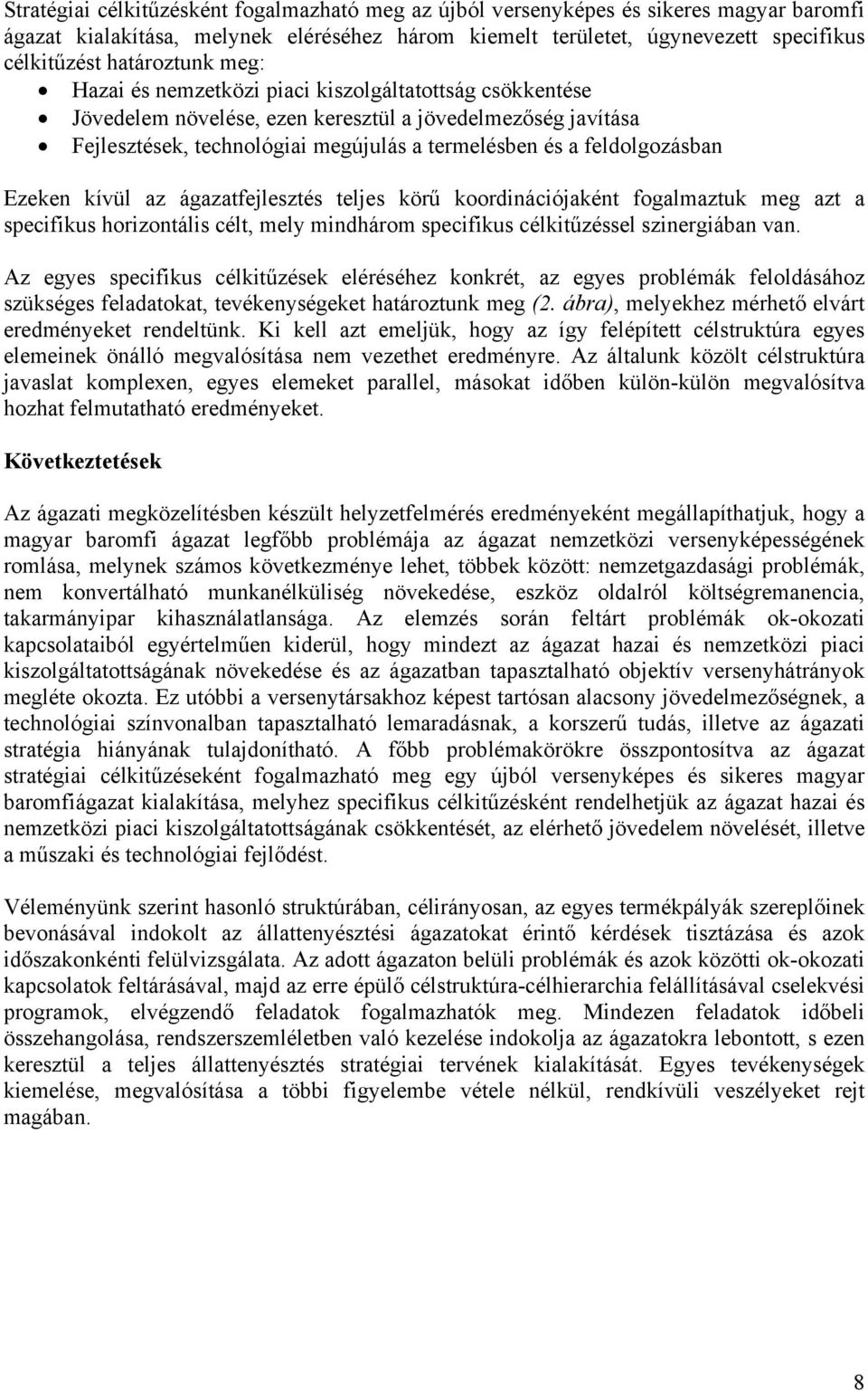 feldolgozásban Ezeken kívül az ágazatfejlesztés teljes körű koordinációjaként fogalmaztuk meg azt a specifikus horizontális célt, mely mindhárom specifikus célkitűzéssel szinergiában van.