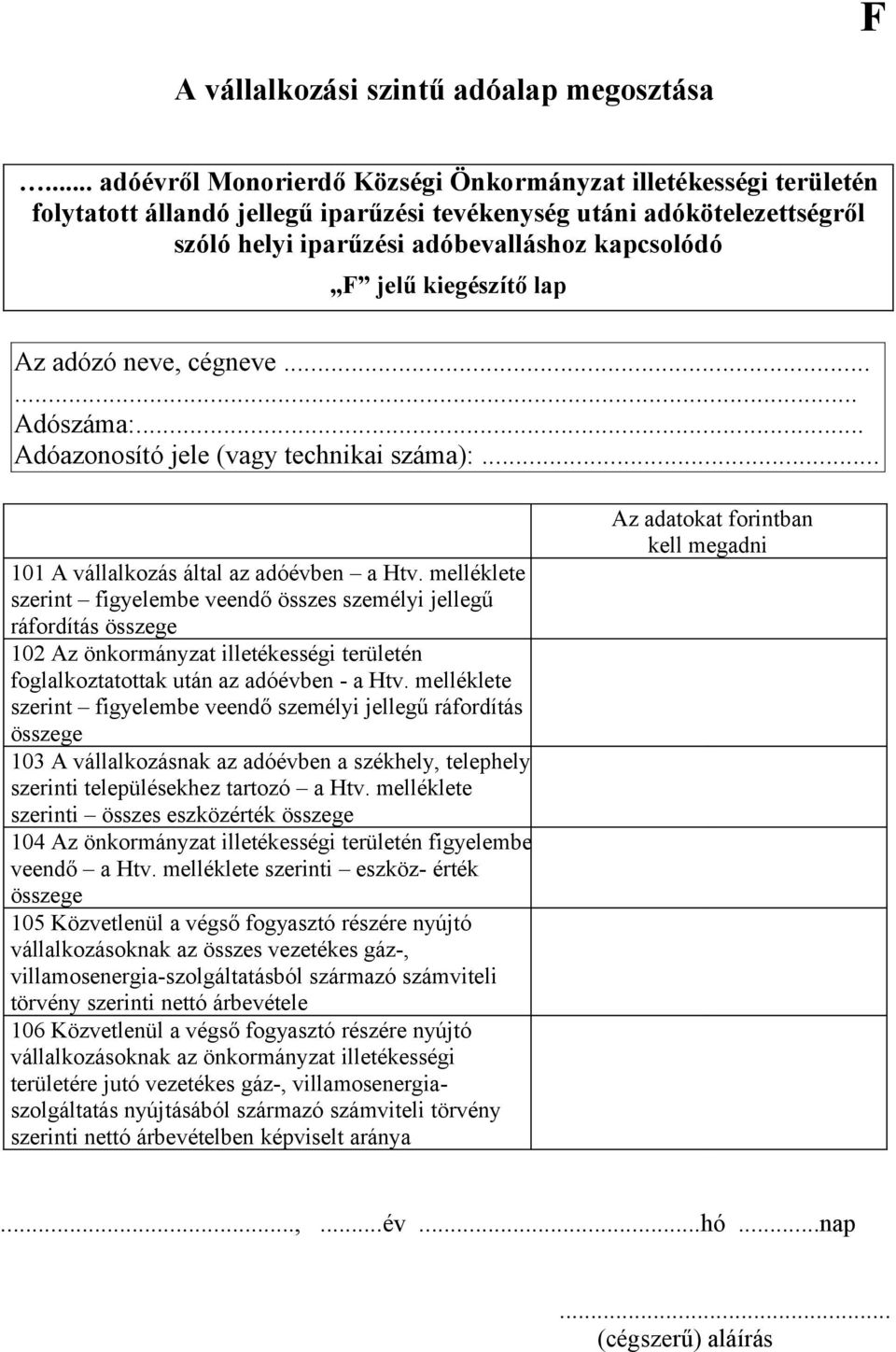 melléklete szerint figyelembe veendő összes személyi jellegű ráfordítás összege 102 Az önkormányzat illetékességi területén foglalkoztatottak után az adóévben - a Htv.