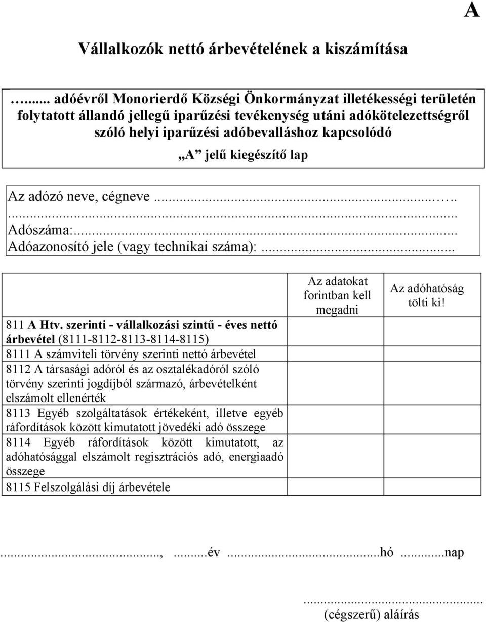 szerinti - vállalkozási szintű - éves nettó árbevétel (8111-8112-8113-8114-8115) 8111 A számviteli törvény szerinti nettó árbevétel 8112 A társasági adóról és az osztalékadóról szóló törvény szerinti