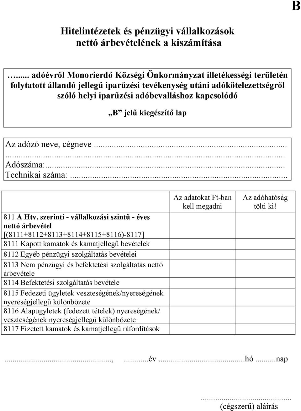 szerinti - vállalkozási szintű - éves nettó árbevétel [(8111+8112+8113+8114+8115+8116)-8117] 8111 Kapott kamatok és kamatjellegű bevételek 8112 Egyéb pénzügyi szolgáltatás bevételei 8113 Nem pénzügyi