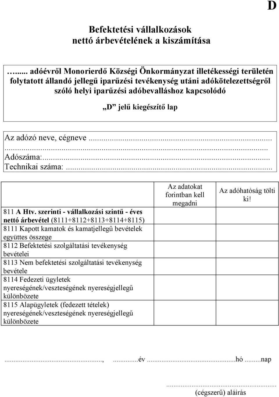 szerinti - vállalkozási szintű - éves nettó árbevétel (8111+8112+8113+8114+8115) 8111 Kapott kamatok és kamatjellegű bevételek együttes összege 8112 Befektetési szolgáltatási