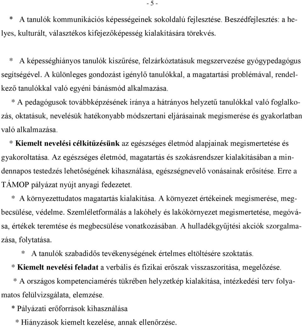 A különleges gondozást igénylő tanulókkal, a magatartási problémával, rendelkező tanulókkal való egyéni bánásmód alkalmazása.