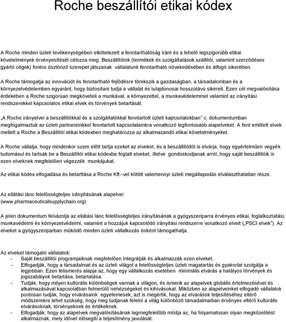 A Roche támogatja az innovációt és fenntartható fejlődésre törekszik a gazdaságban, a társadalomban és a környezetvédelemben egyaránt, hogy biztosítani tudja a vállalat és tulajdonosai hosszútávú