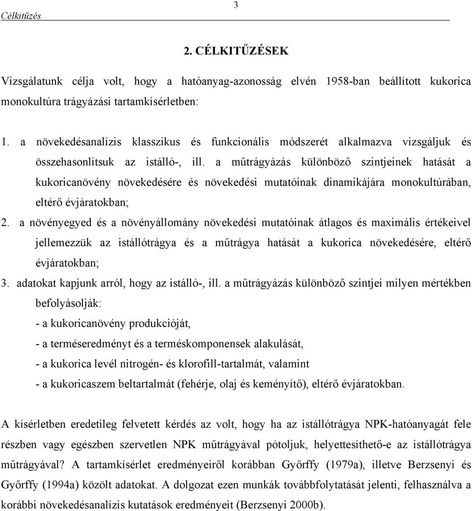 a műtrágyázás különböző szintjeinek hatását a kukoricanövény növekedésére és növekedési mutatóinak dinamikájára monokultúrában, eltérő évjáratokban;.