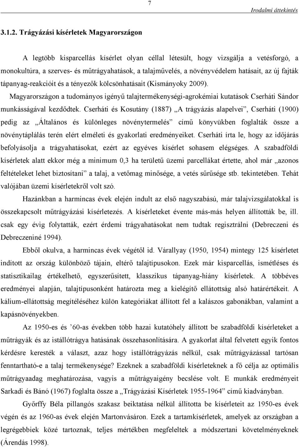 növényvédelem hatásait, az új fajták tápanyag-reakcióit és a tényezők kölcsönhatásait (Kismányoky 9).