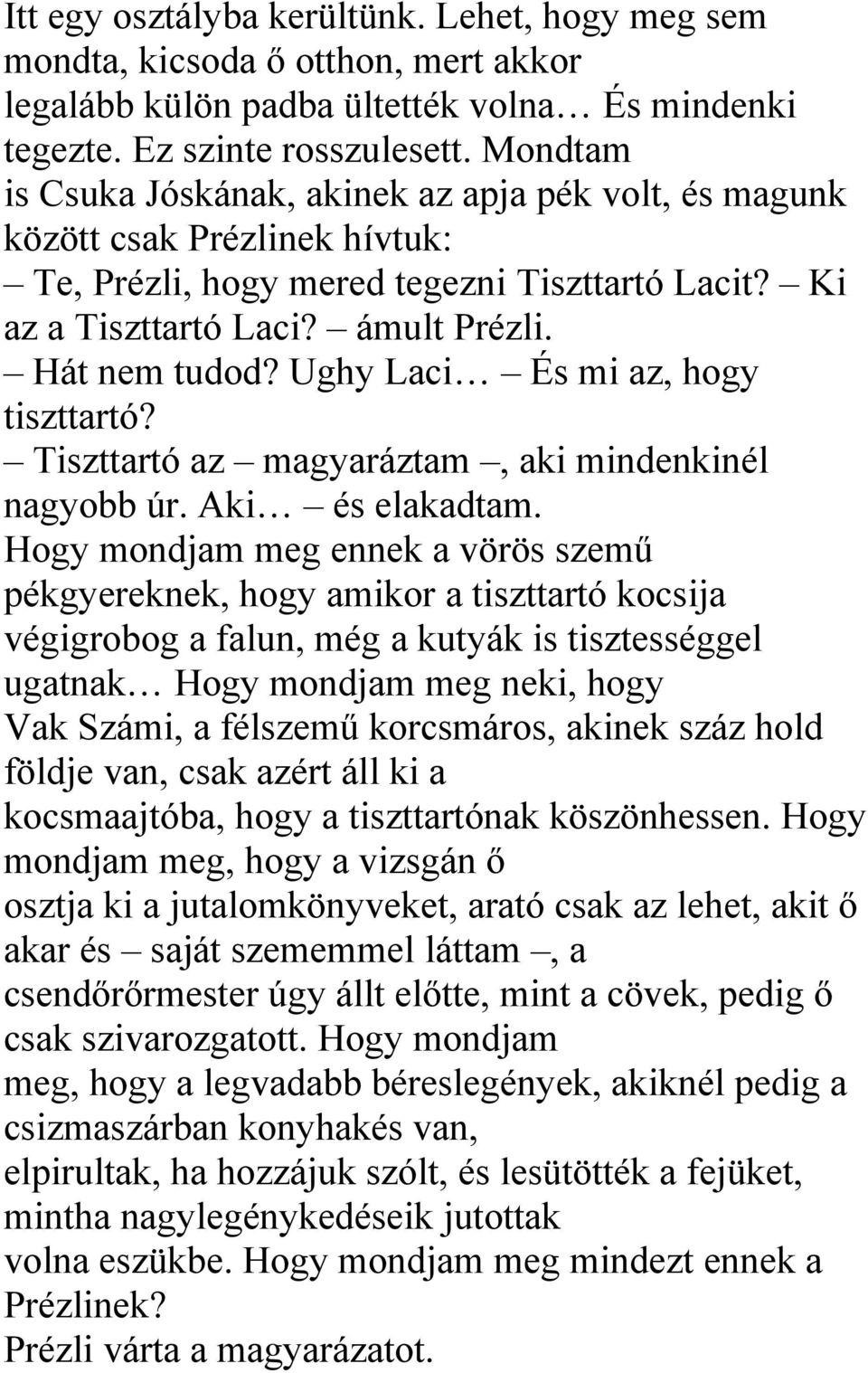 Ughy Laci És mi az, hogy tiszttartó? Tiszttartó az magyaráztam, aki mindenkinél nagyobb úr. Aki és elakadtam.