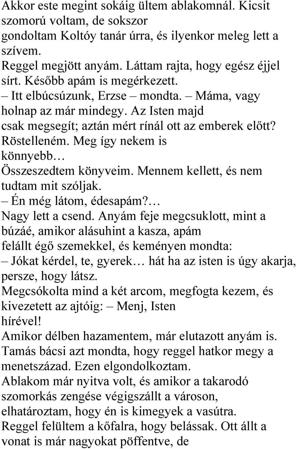 Meg így nekem is könnyebb Összeszedtem könyveim. Mennem kellett, és nem tudtam mit szóljak. Én még látom, édesapám? Nagy lett a csend.