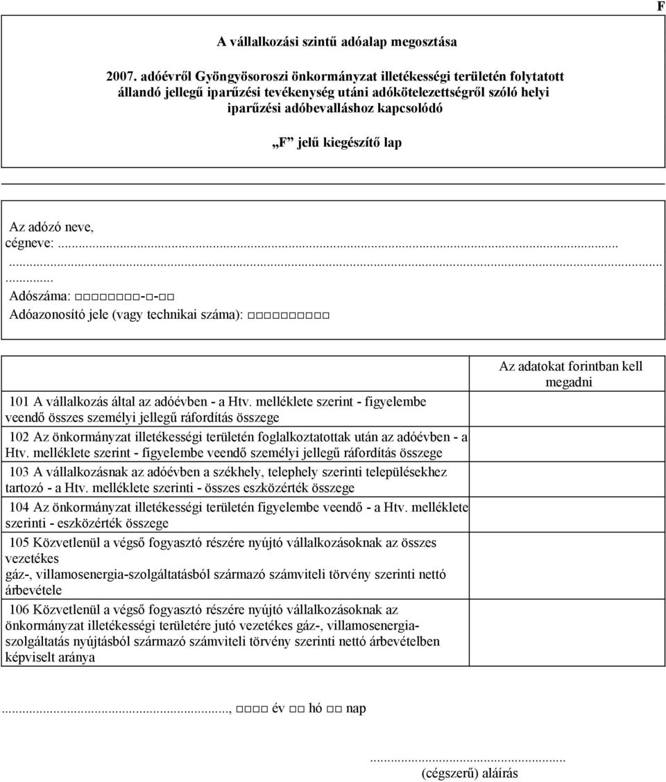 kiegészítő lap Adóazonosító jele (vagy technikai száma): 101 A vállalkozás által az adóévben - a Htv.
