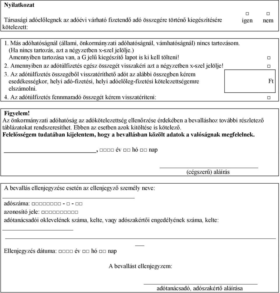 ) Amennyiben tartozása van, a G jelű kiegészítő lapot is ki kell tölteni! 2. Amennyiben az adótúlfizetés egész összegét visszakéri azt a négyzetben x-szel jelölje! 3.