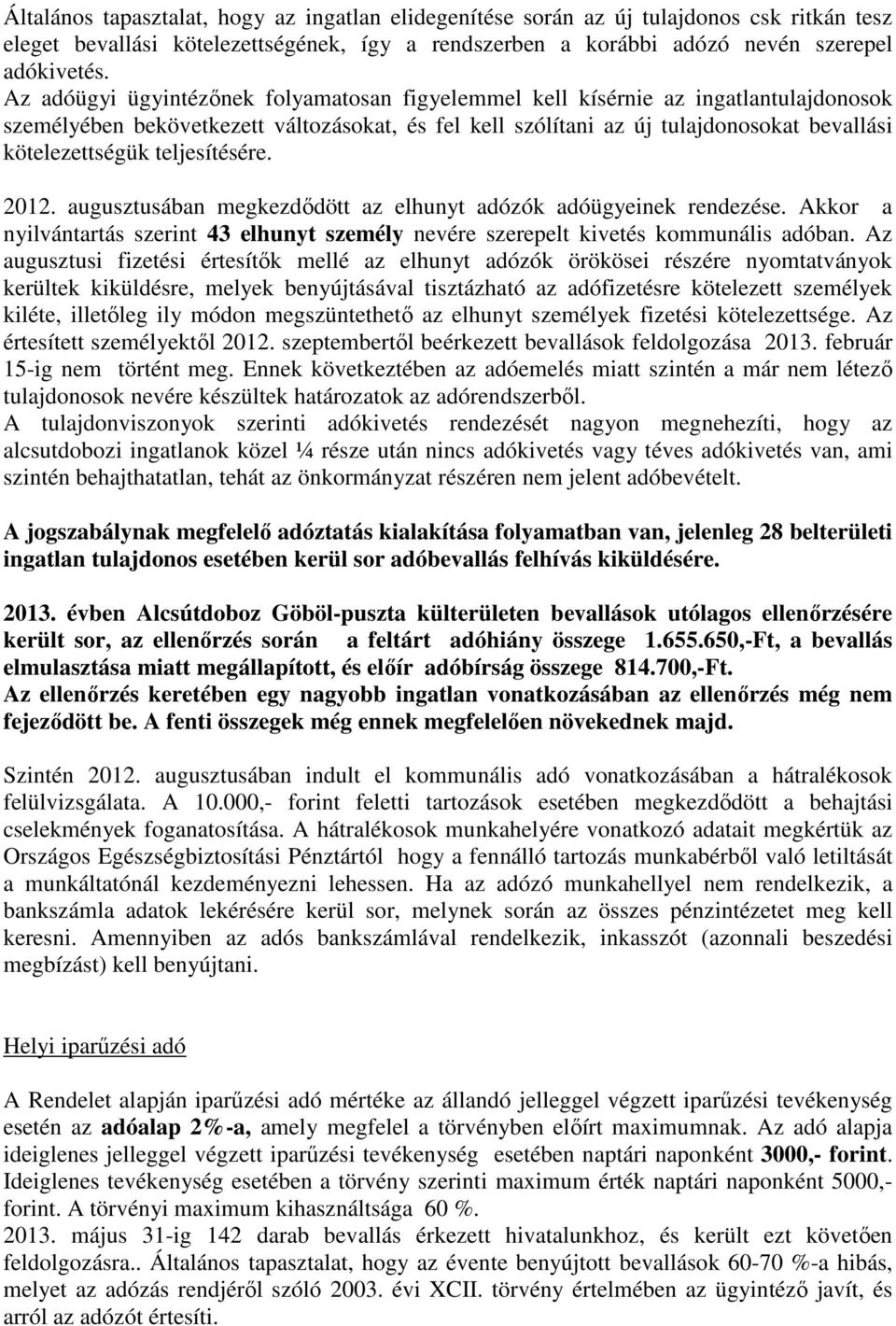 teljesítésére. 2012. augusztusában megkezdődött az elhunyt adózók adóügyeinek rendezése. Akkor a nyilvántartás szerint 43 elhunyt személy nevére szerepelt kivetés kommunális adóban.