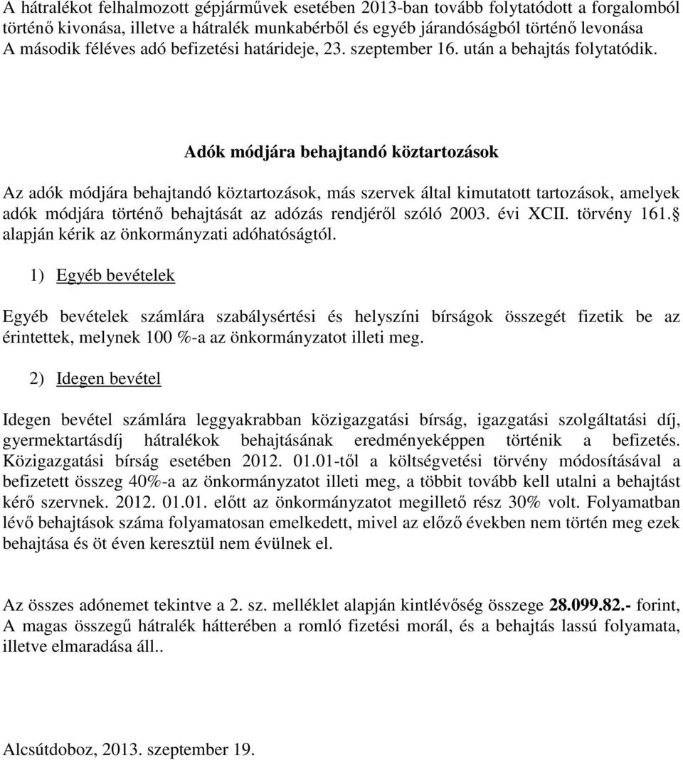 Adók módjára behajtandó köztartozások Az adók módjára behajtandó köztartozások, más szervek által kimutatott tartozások, amelyek adók módjára történő behajtását az adózás rendjéről szóló 2003.