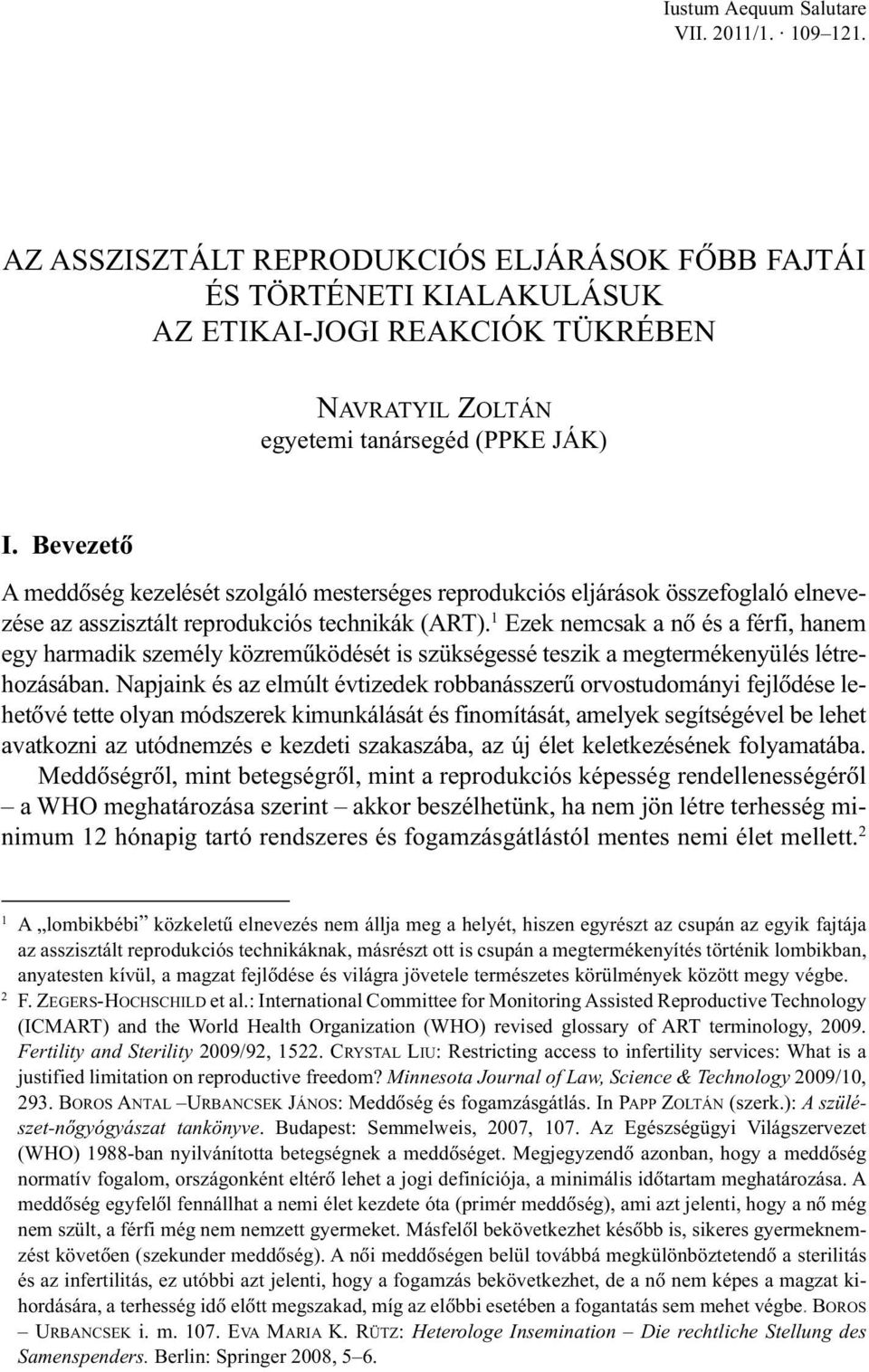 Bevezetõ A meddõség kezelését szolgáló mesterséges reprodukciós eljárások összefoglaló elnevezése az asszisztált reprodukciós technikák (ART).