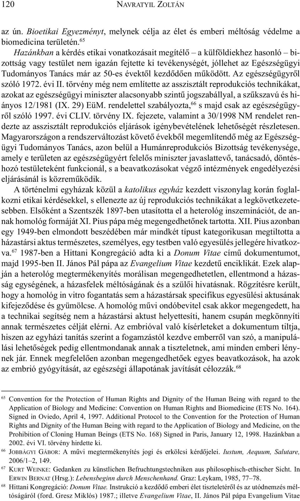 évektõl kezdõdõen mûködött. Az egészségügyrõl szóló 1972. évi II.