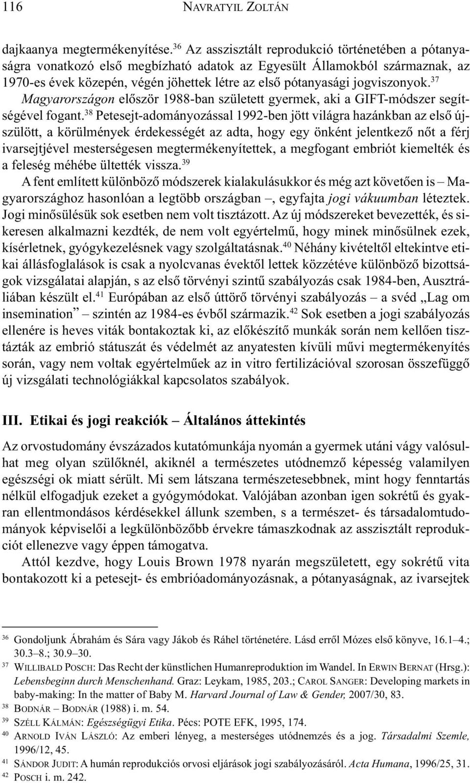 jogviszonyok. 37 Magyarországon elõször 1988-ban született gyermek, aki a GIFT-módszer segítségével fogant.