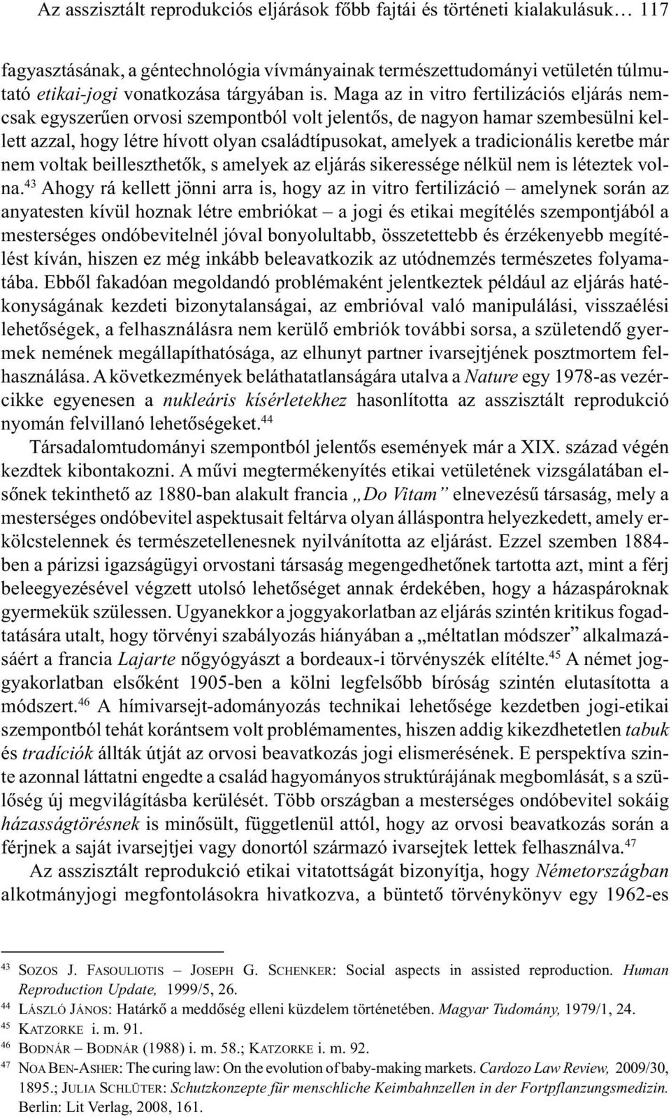 tradicionális keretbe már nem voltak beilleszthetõk, s amelyek az eljárás sikeressége nélkül nem is léteztek volna.