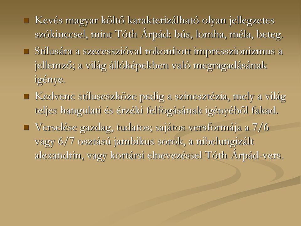 Kedvenc stíluseszköze pedig a szinesztézia, mely a világ teljes hangulati és érzéki felfogásának igényéből fakad.