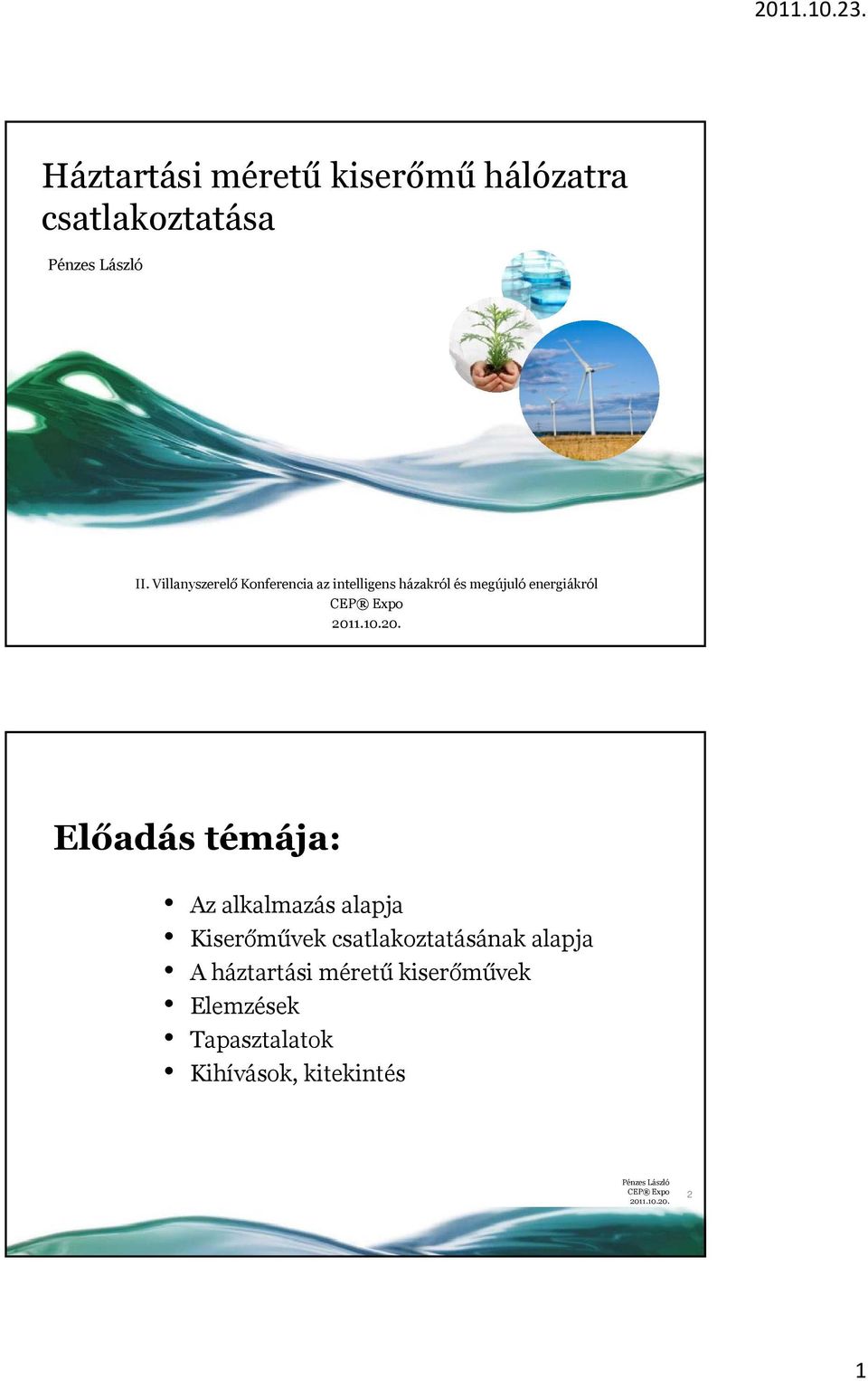 energiákról Előadás témája: Az alkalmazás alapja Kiserőművek