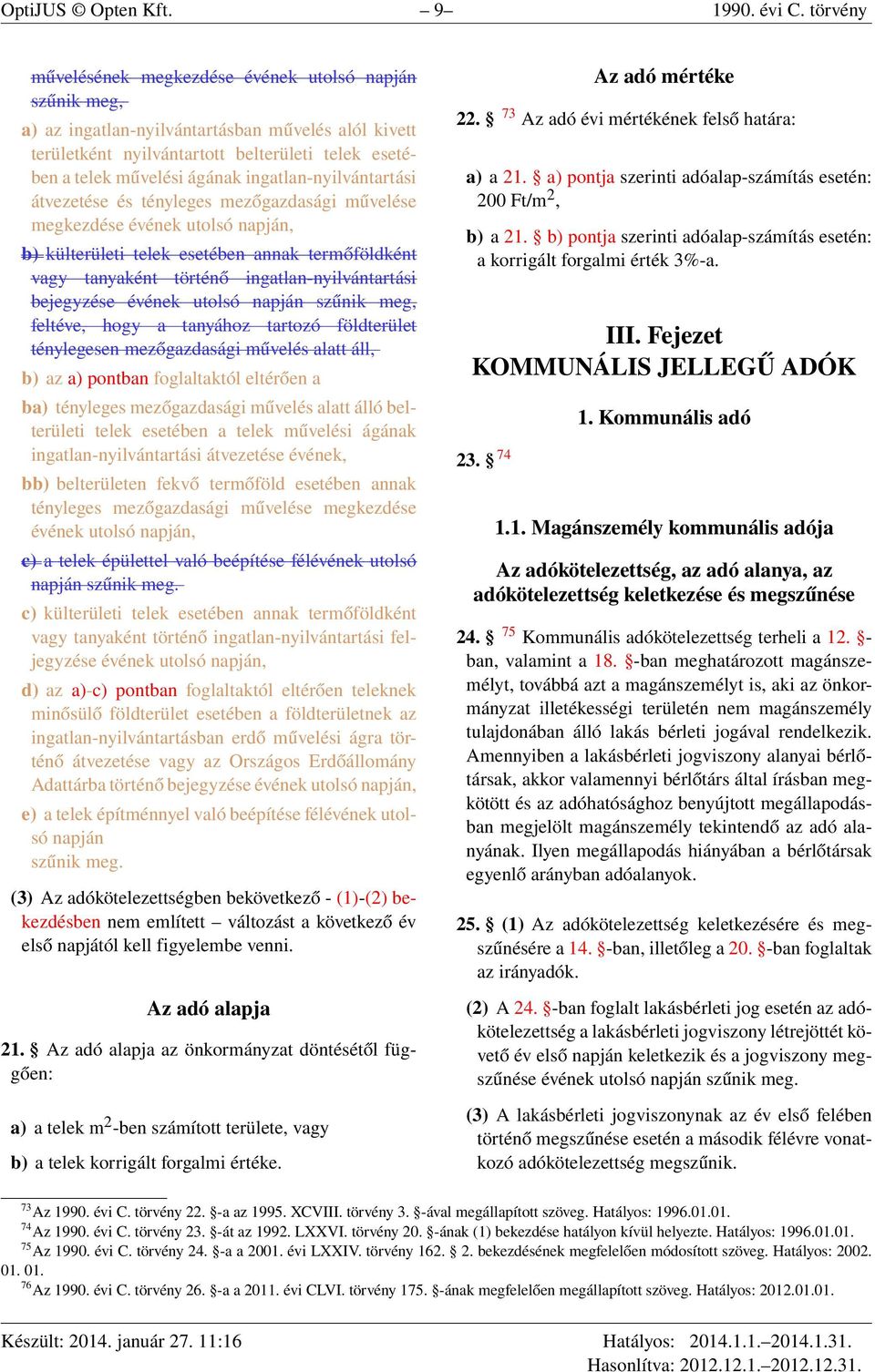 ingatlan-nyilvántartási átvezetése és tényleges mezőgazdasági művelése megkezdése évének utolsó napján, b) külterületi telek esetében annak termőföldként vagy tanyaként történő