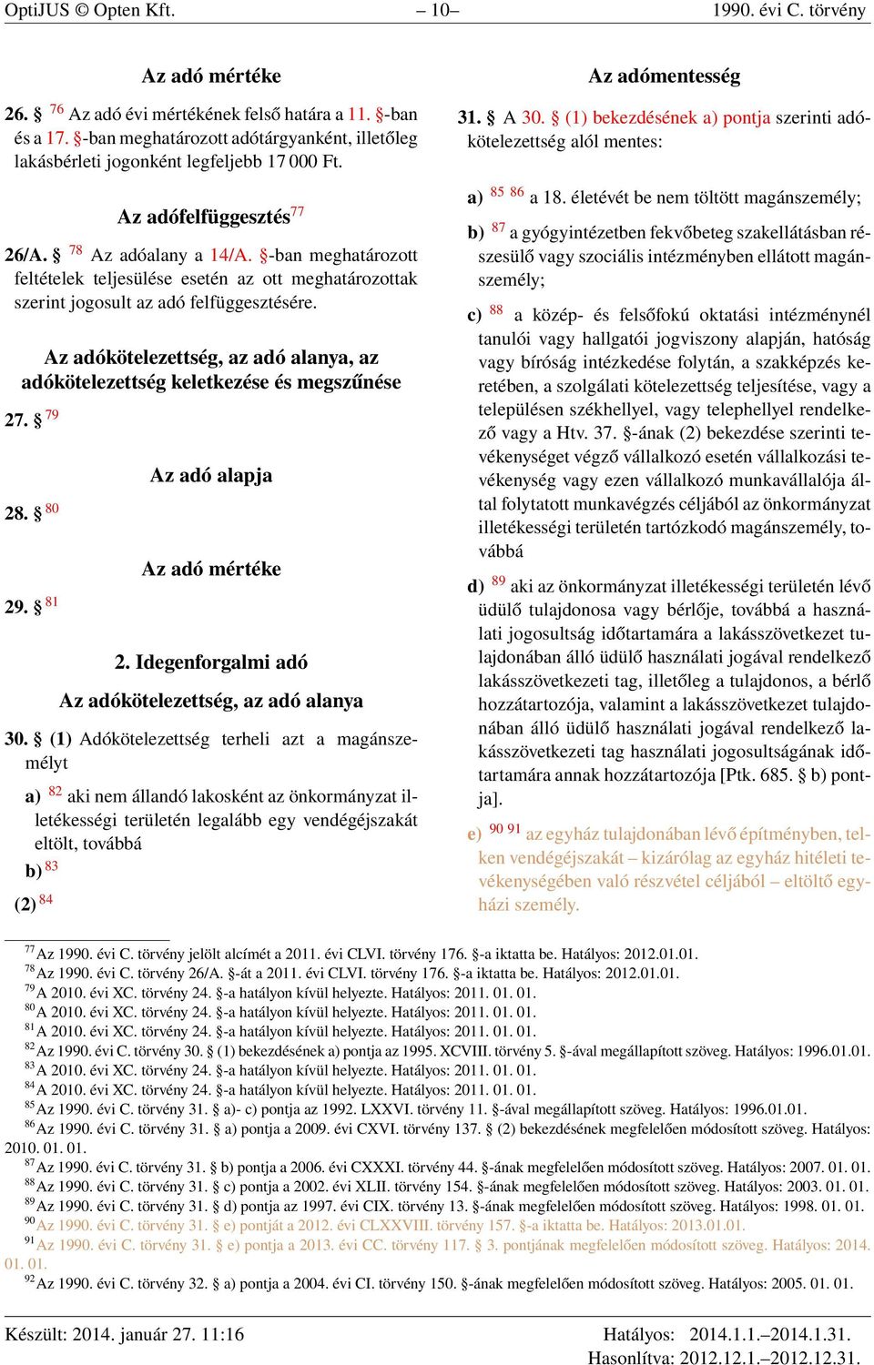 -ban meghatározott feltételek teljesülése esetén az ott meghatározottak szerint jogosult az adó felfüggesztésére. Az adókötelezettség, az adó alanya, az adókötelezettség keletkezése és megszűnése 27.