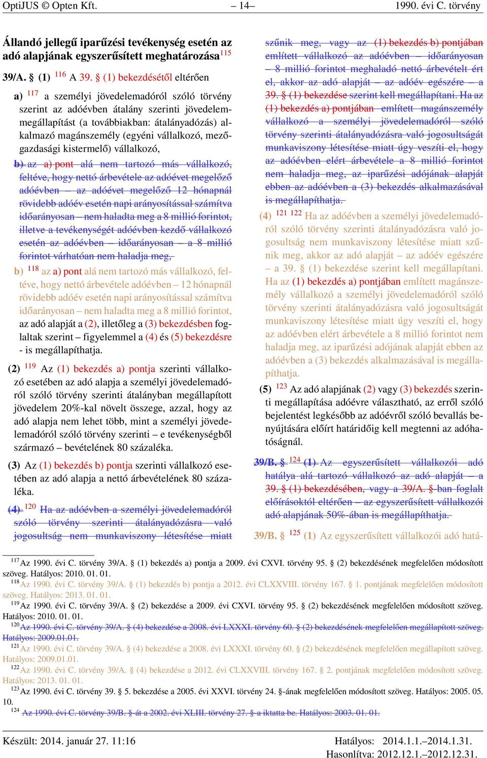 vállalkozó, mezőgazdasági kistermelő) vállalkozó, b) az a) pont alá nem tartozó más vállalkozó, feltéve, hogy nettó árbevétele az adóévet megelőző adóévben az adóévet megelőző 12 hónapnál rövidebb
