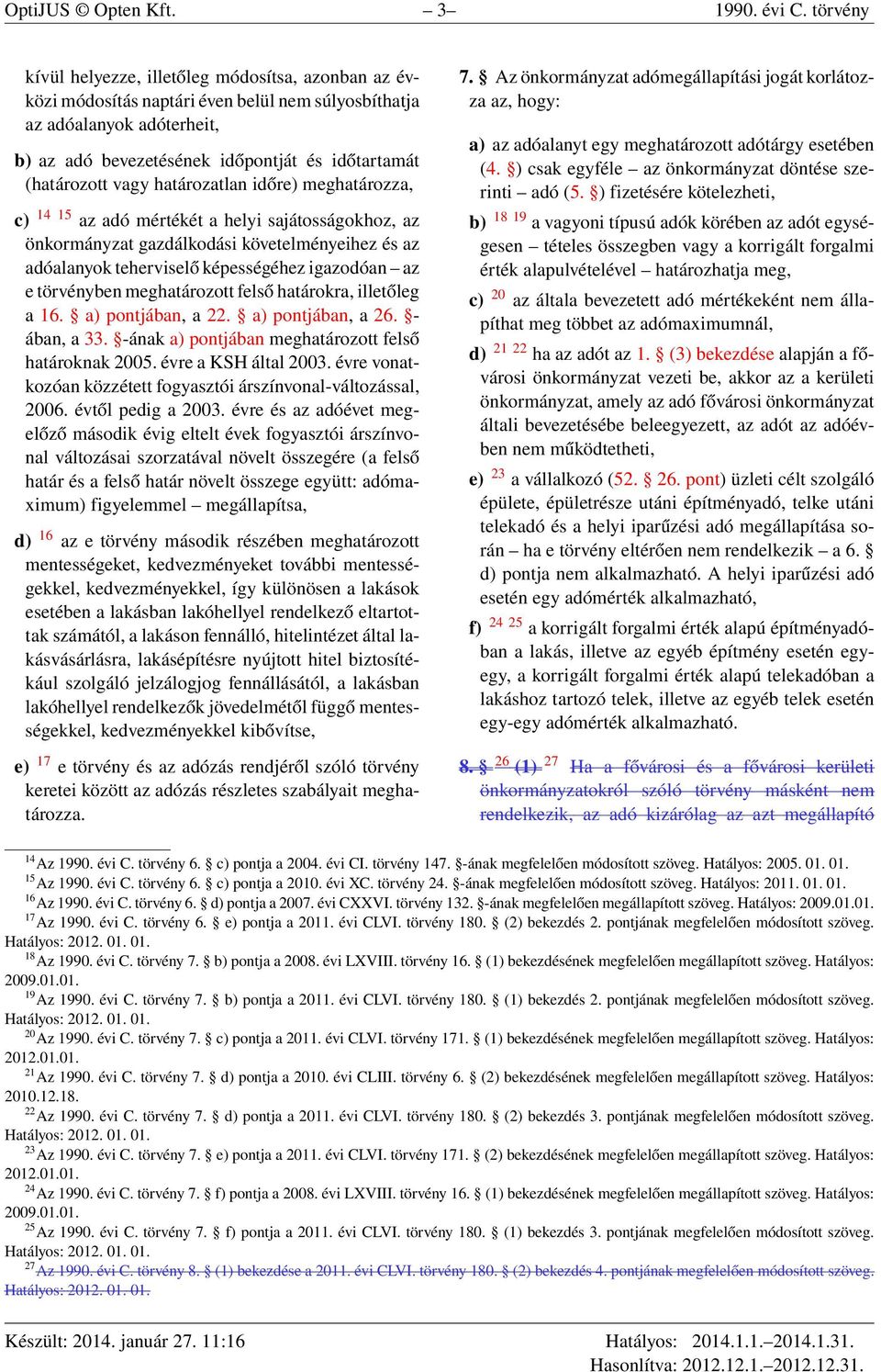 vagy határozatlan időre) meghatározza, c) 14 15 az adó mértékét a helyi sajátosságokhoz, az önkormányzat gazdálkodási követelményeihez és az adóalanyok teherviselő képességéhez igazodóan az e