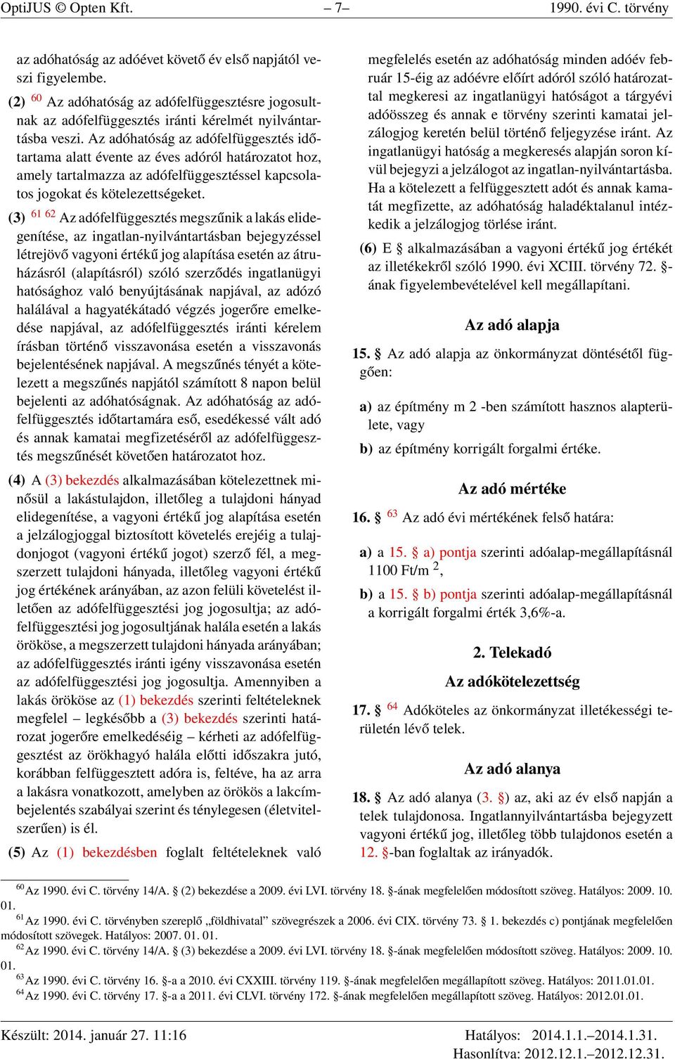Az adóhatóság az adófelfüggesztés időtartama alatt évente az éves adóról határozatot hoz, amely tartalmazza az adófelfüggesztéssel kapcsolatos jogokat és kötelezettségeket.