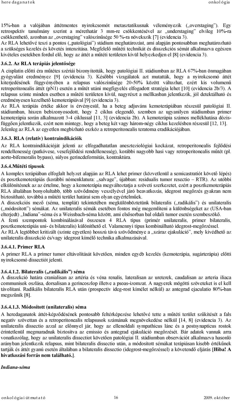 Az RLA lehetővé teszi a pontos ( patológiai ) stádium meghatározást, ami alapján pontosabban meghatározható a szükséges kezelés és követés intenzitása.