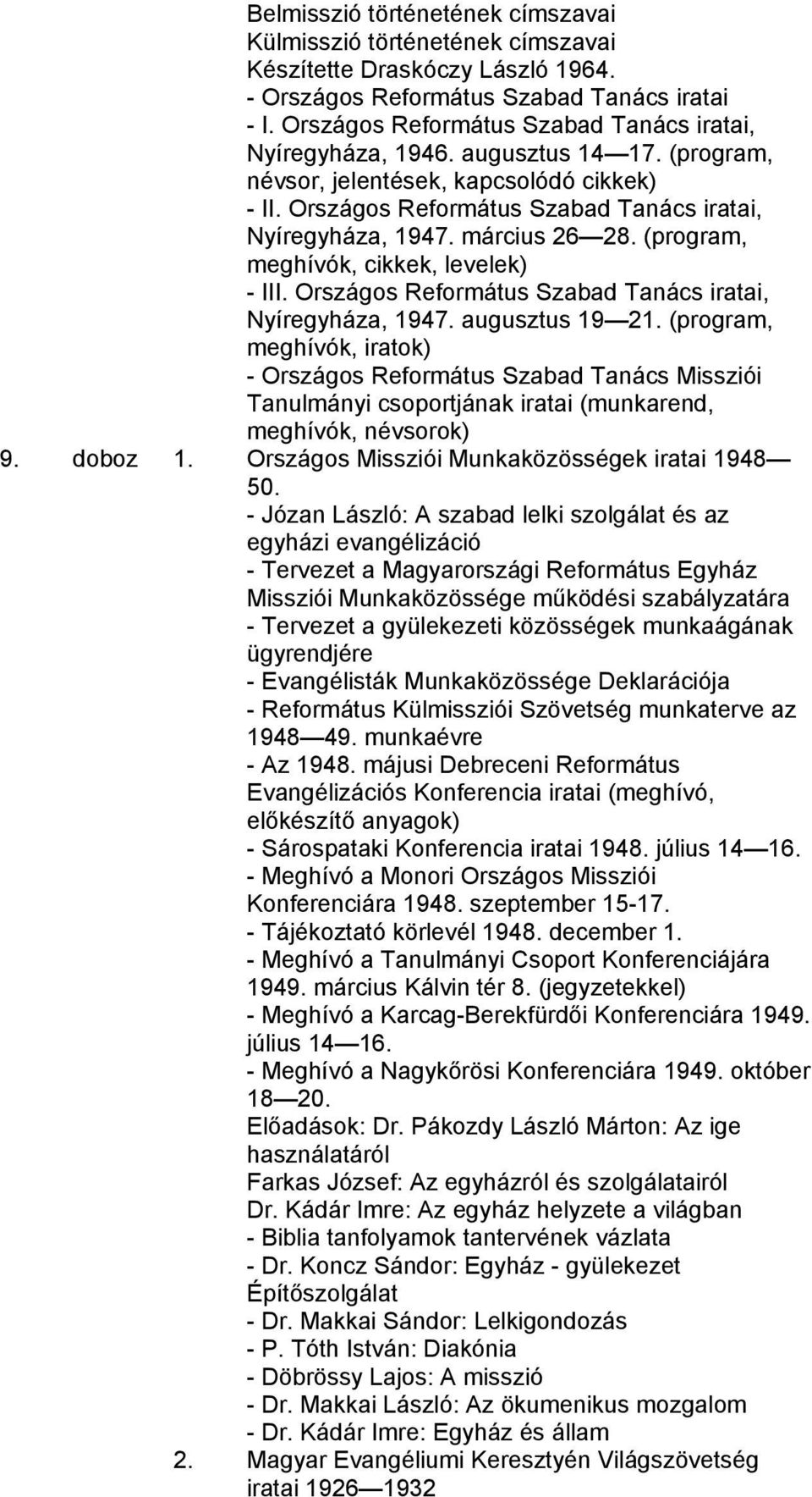 március 26 28. (program, meghívók, cikkek, levelek) - III. Országos Református Szabad Tanács iratai, Nyíregyháza, 1947. augusztus 19 21.