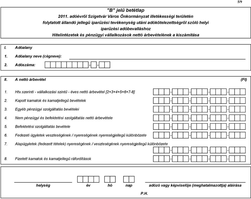 Egyéb pénzügyi szolgáltatás bevételei - - - - 4. Nem pénzügyi és befektetési szolgáltatás nettó árbevétele - - - - 5. Befektetési szolgáltatás bevétele - - - - 6.