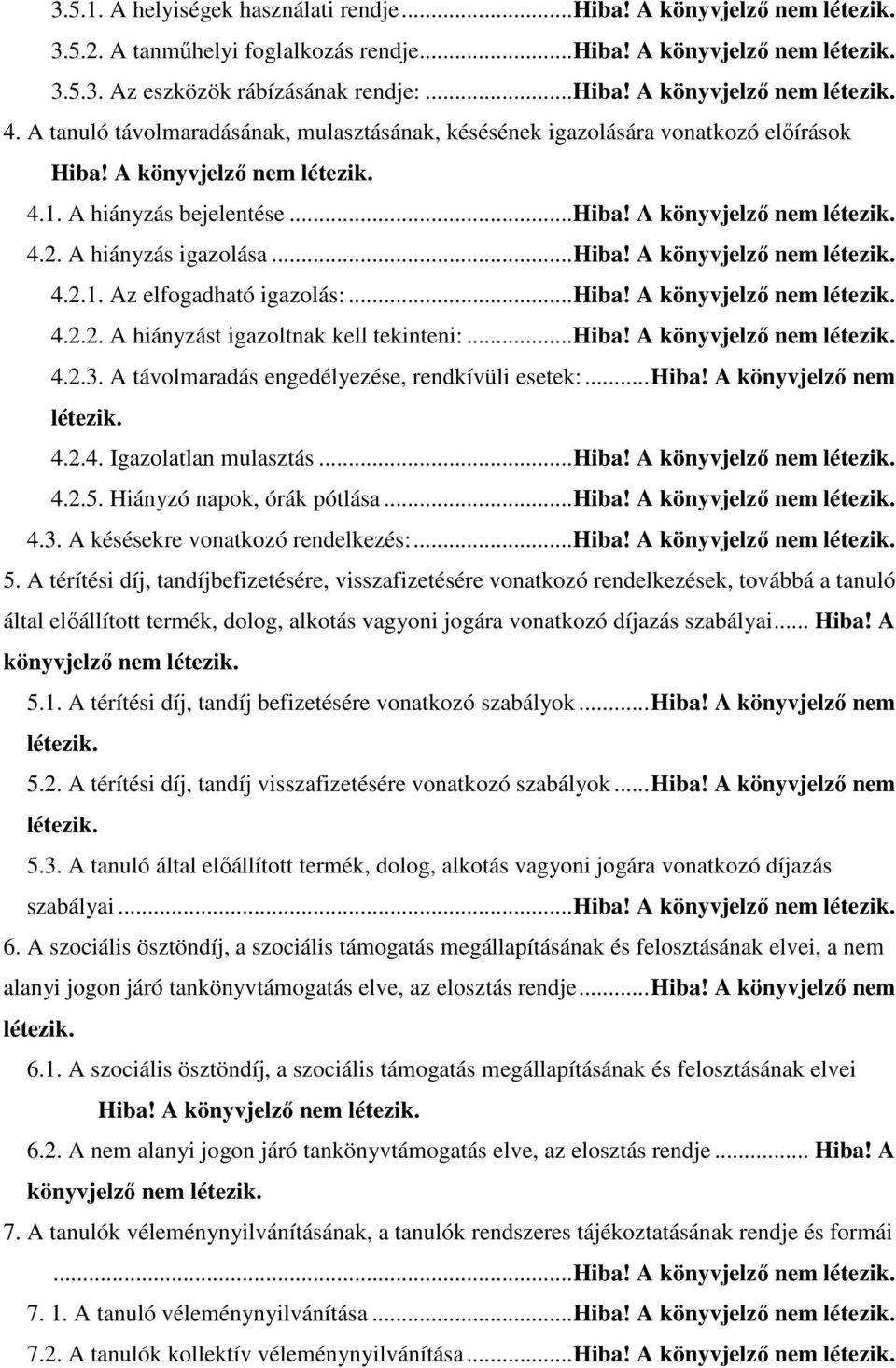 .. Hiba! A könyvjelző nem 4.2.2. A hiányzást igazoltnak kell tekinteni:... Hiba! A könyvjelző nem 4.2.3. A távolmaradás engedélyezése, rendkívüli esetek:... Hiba! A könyvjelző nem 4.2.4. Igazolatlan mulasztás.