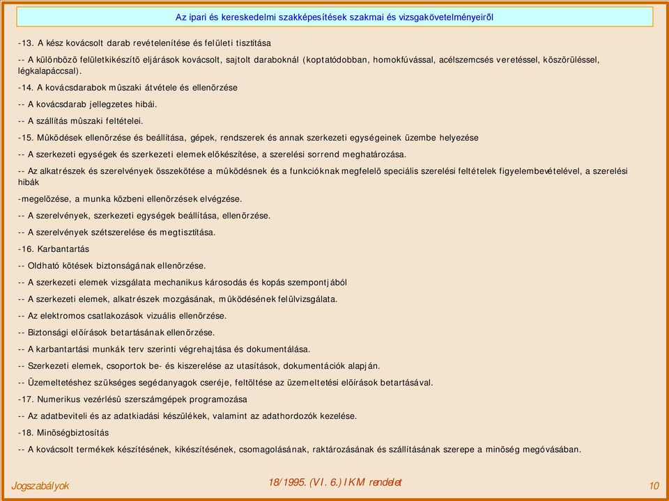 Mûködések ellenõrzése és beállítása, gépek, rendszerek és annak szerkezeti egységeinek üzembe helyezése -- A szerkezeti egységek és szerkezeti elemekelõkészítése, a szerelési sorrend meghatározása.