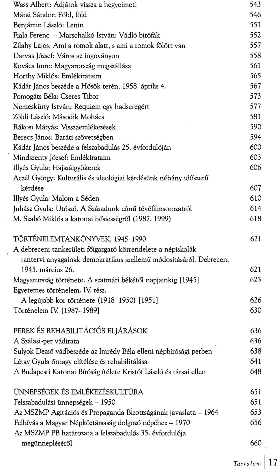 ingoványon 558 Kovács Imre: Magyarország megszállása 561 Horthy Miklós: Emlékirataim 565 Kádár János beszéde a Hősök terén, 1958. április 4.