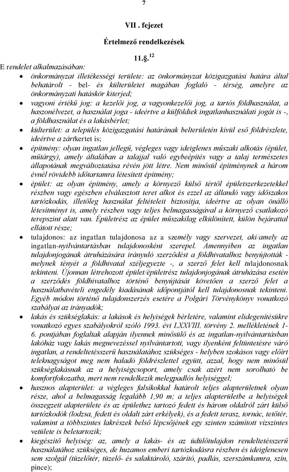 hatáskör kiterjed; vagyoni értékű jog: a kezelői jog, a vagyonkezelői jog, a tartós földhasználat, a haszonélvezet, a használat joga - ideértve a külföldiek ingatlanhasználati jogát is -, a