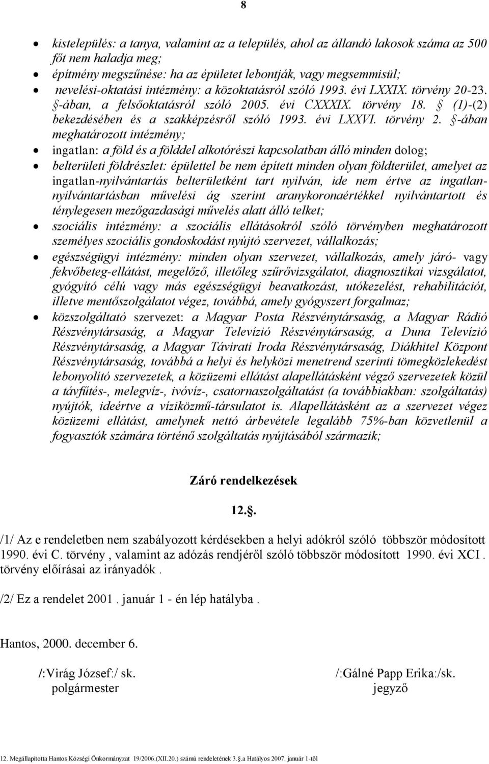 -23. -ában, a felsőoktatásról szóló 2005. évi CXXXIX. törvény 18. (1)-(2) bekezdésében és a szakképzésről szóló 1993. évi LXXVI. törvény 2.