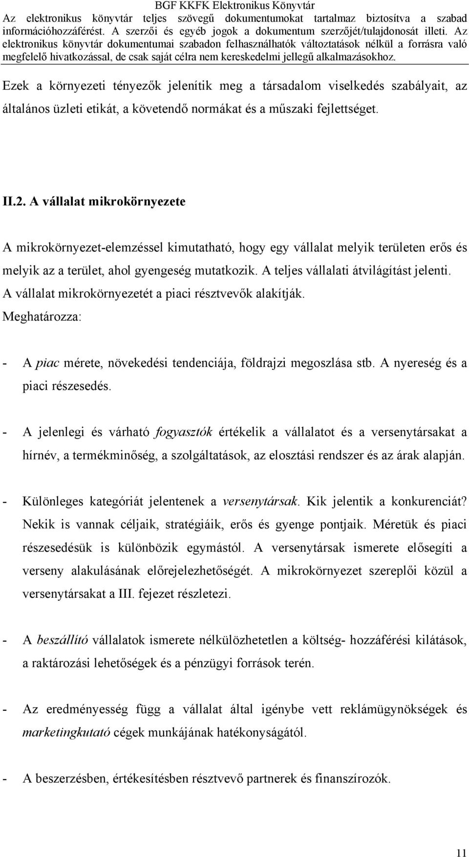 A vállalat mikrokörnyezetét a piaci résztvevők alakítják. Meghatározza: - A piac mérete, növekedési tendenciája, földrajzi megoszlása stb. A nyereség és a piaci részesedés.