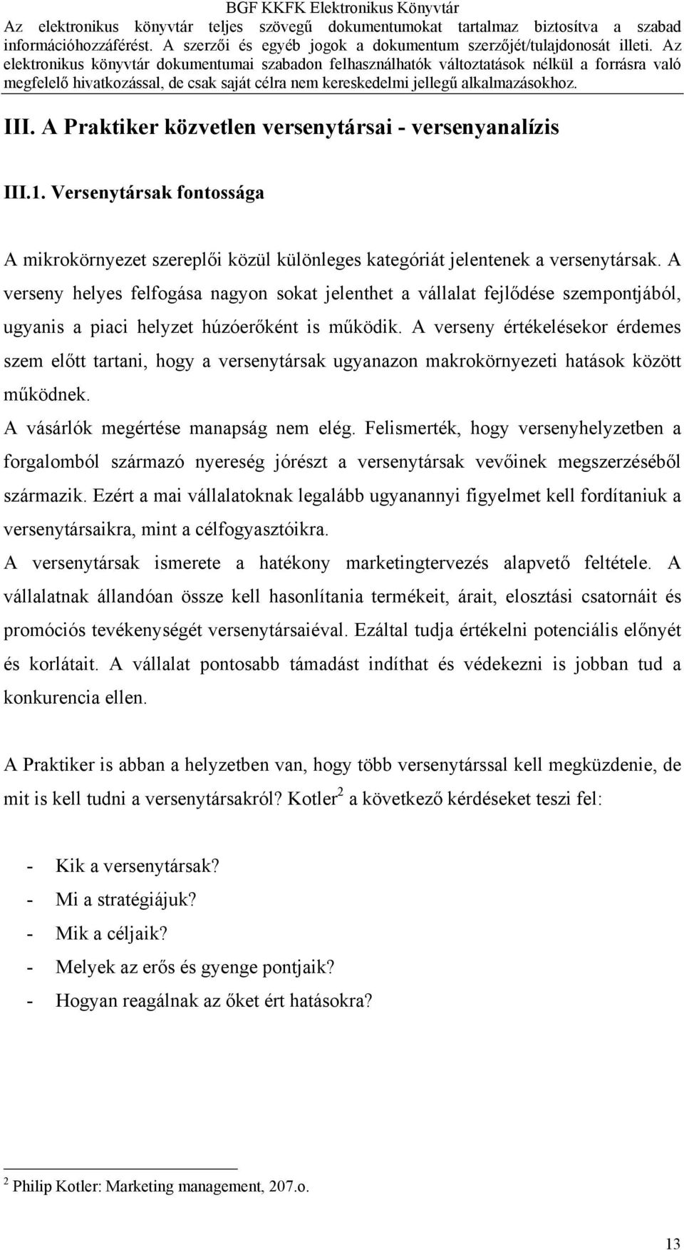 A verseny értékelésekor érdemes szem előtt tartani, hogy a versenytársak ugyanazon makrokörnyezeti hatások között működnek. A vásárlók megértése manapság nem elég.