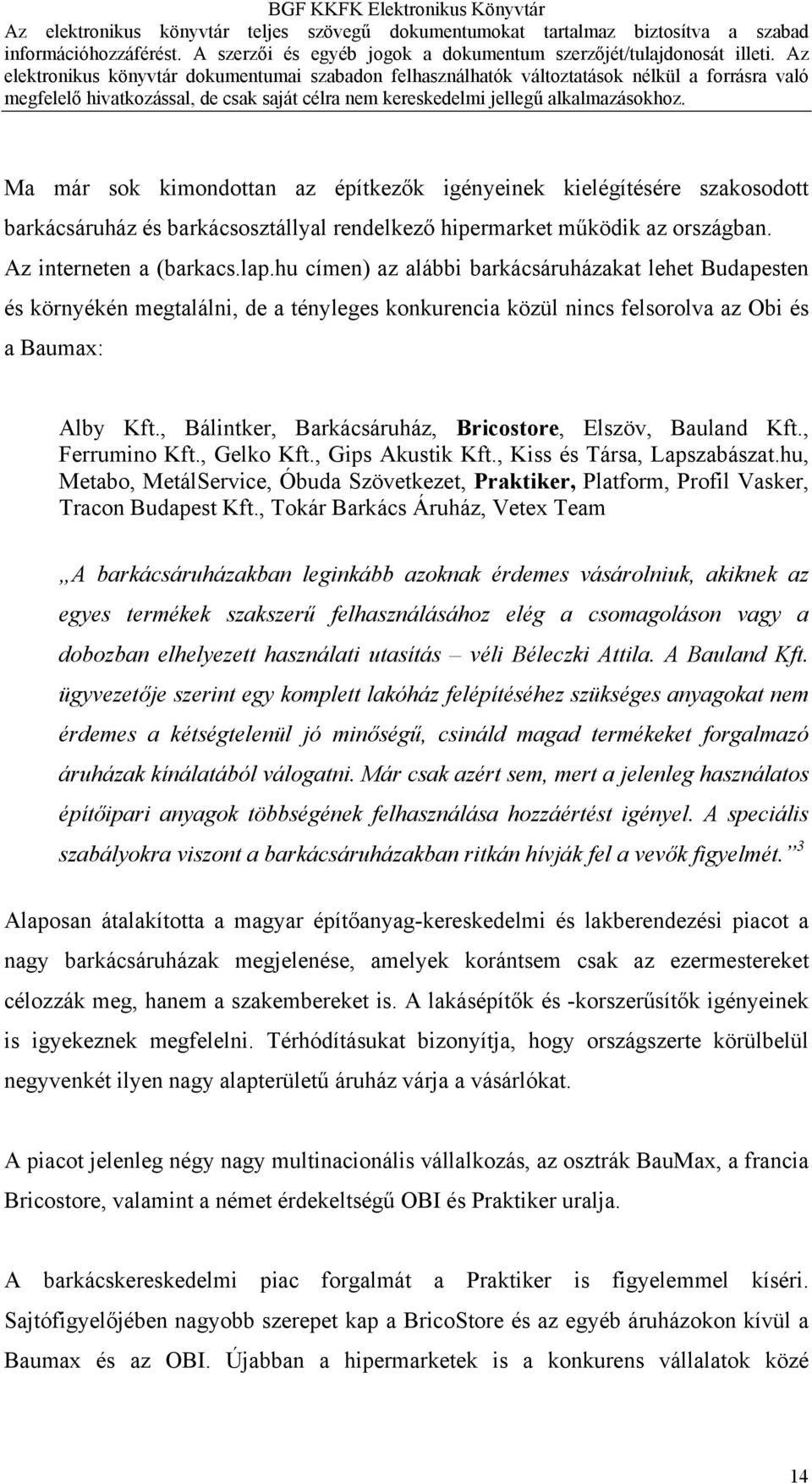 , Bálintker, Barkácsáruház, Bricostore, Elszöv, Bauland Kft., Ferrumino Kft., Gelko Kft., Gips Akustik Kft., Kiss és Társa, Lapszabászat.