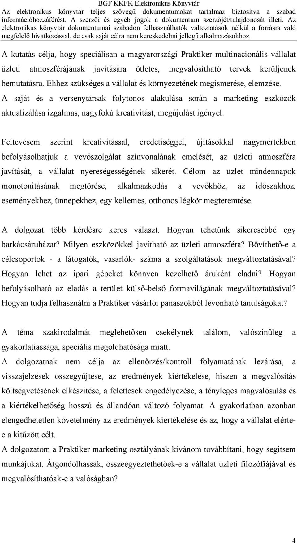 A saját és a versenytársak folytonos alakulása során a marketing eszközök aktualizálása izgalmas, nagyfokú kreativitást, megújulást igényel.