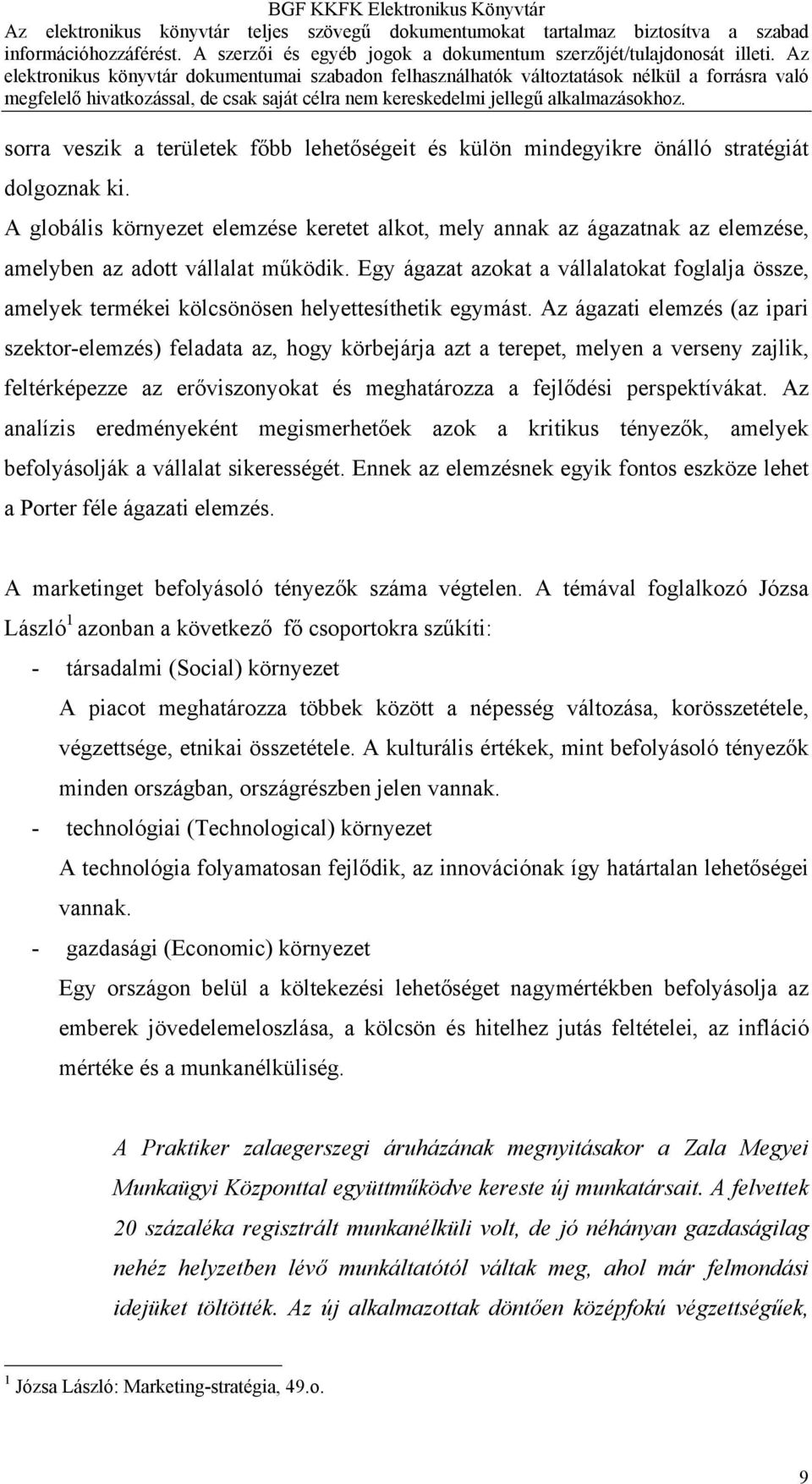 Egy ágazat azokat a vállalatokat foglalja össze, amelyek termékei kölcsönösen helyettesíthetik egymást.