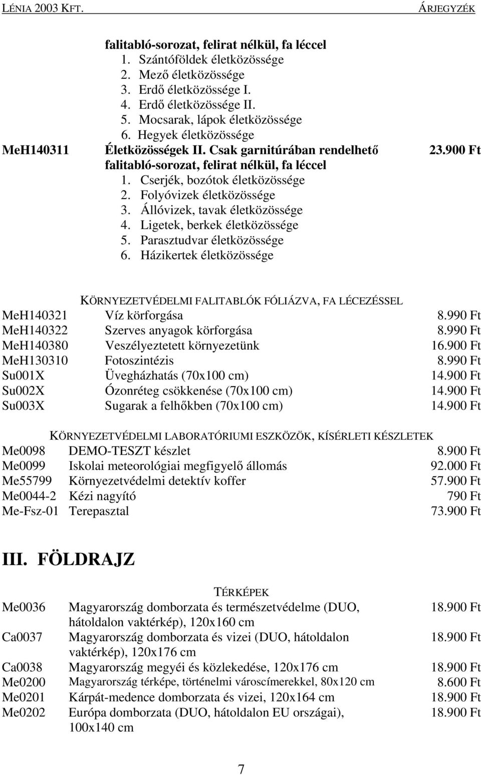 Állóvizek, tavak életközössége 4. Ligetek, berkek életközössége 5. Parasztudvar életközössége 6. Házikertek életközössége 23.