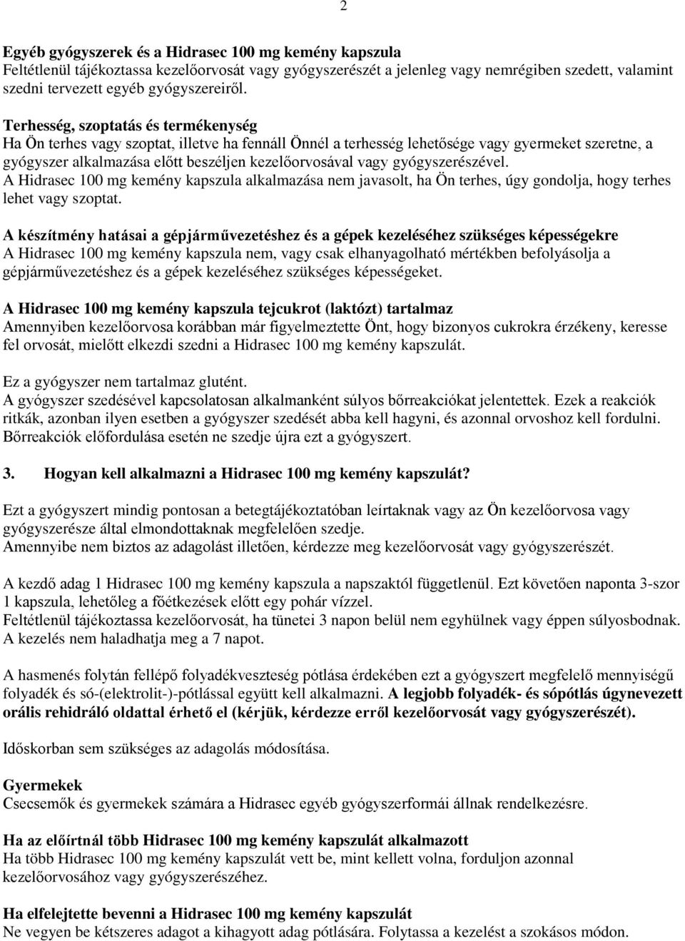 gyógyszerészével. A Hidrasec 100 mg kemény kapszula alkalmazása nem javasolt, ha Ön terhes, úgy gondolja, hogy terhes lehet vagy szoptat.