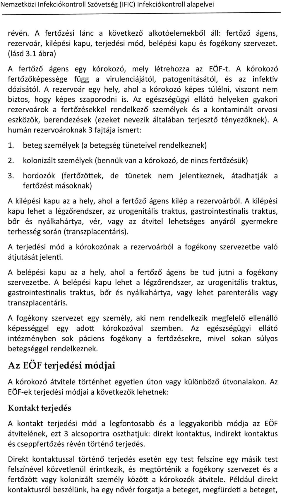1 ábra) A fertőző ágens egy kórokozó, mely létrehozza az EÖF-t. A kórokozó fertőzőképessége függ a virulenciájától, patogenitásától, és az infektív dózisától.