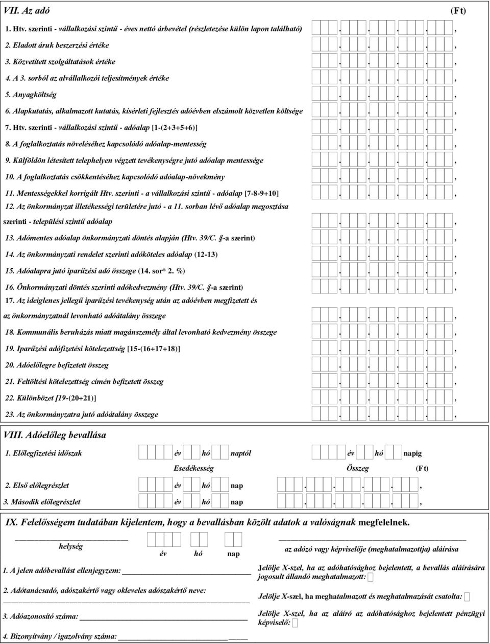 szerinti - vállalkozási szintű - adóalap [1-(2+3+5+6)]...., 8. A foglalkoztatás növeléséhez kapcsolódó adóalap-mentesség...., 9.