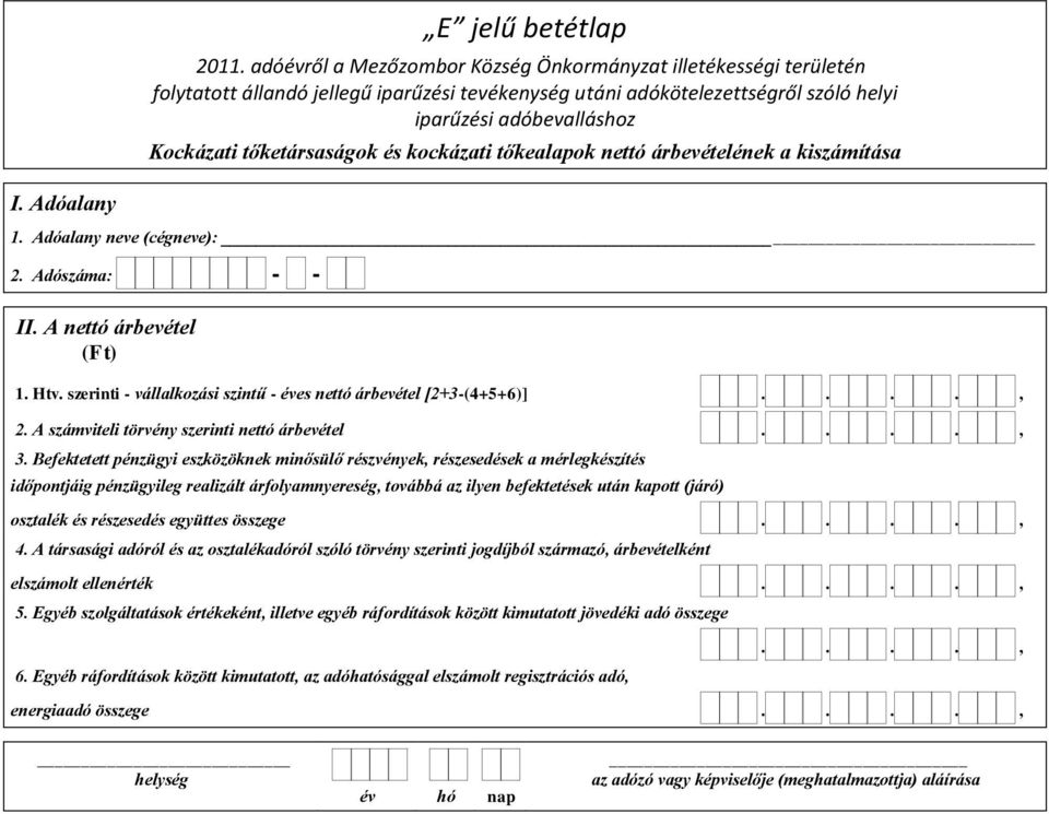 Befektetett pénzügyi eszközöknek minősülő részvények, részesedések a mérlegkészítés időpontjáig pénzügyileg realizált árfolyamnyereség, továbbá az ilyen befektetések után kapott (járó) osztalék és