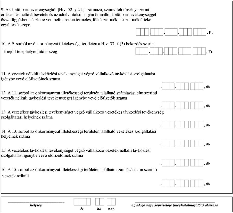 késztermék értéke együttes összege...., Ft 10. A 9. sorból az önkormányzat illetékességi területén a Htv. 37. (3) bekezdés szerint létrejött telephelyre jutó összeg..., Ft 11.