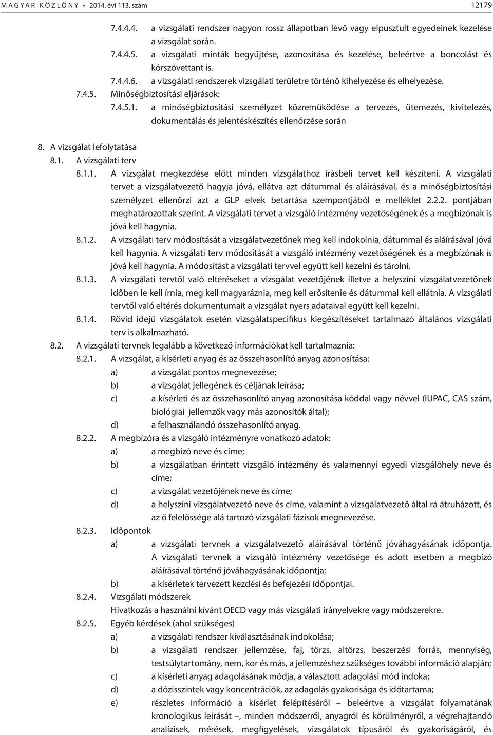 Minőségbiztosítási eljárások: 7.4.5.1. a minőségbiztosítási személyzet közreműködése a tervezés, ütemezés, kivitelezés, dokumentálás és jelentéskészítés ellenőrzése során 8.