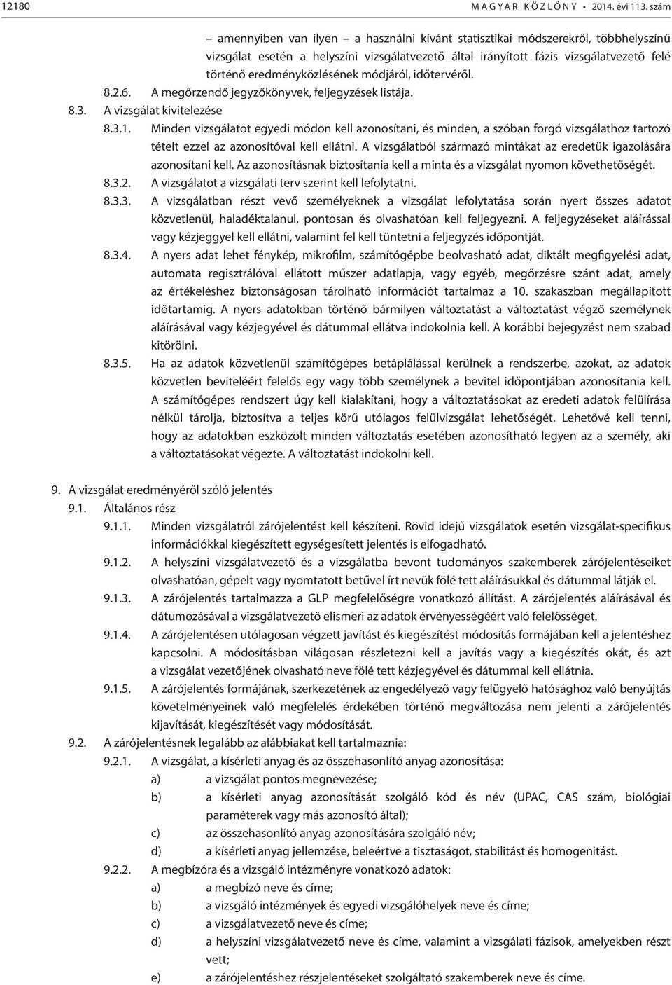 eredményközlésének módjáról, időtervéről. 8.2.6. A megőrzendő jegyzőkönyvek, feljegyzések listája. 8.3. A vizsgálat kivitelezése 8.3.1.