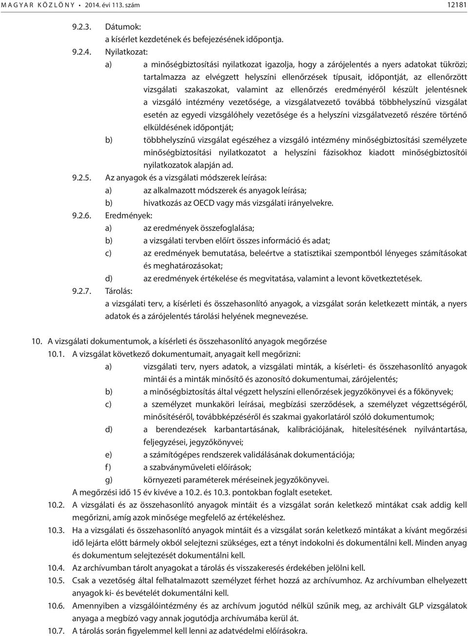 Nyilatkozat: a) a minőségbiztosítási nyilatkozat igazolja, hogy a zárójelentés a nyers adatokat tükrözi; tartalmazza az elvégzett helyszíni ellenőrzések típusait, időpontját, az ellenőrzött